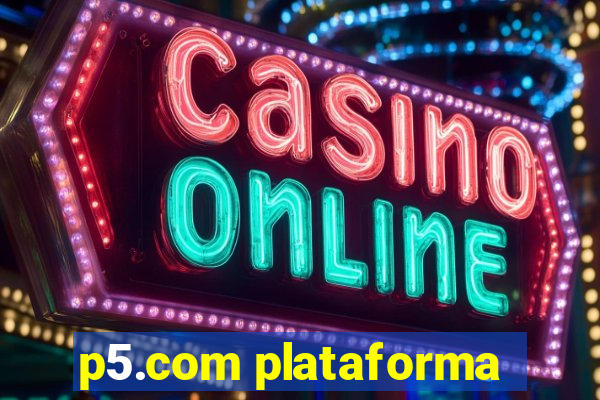 p5.com plataforma