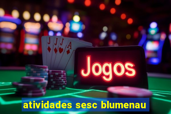 atividades sesc blumenau