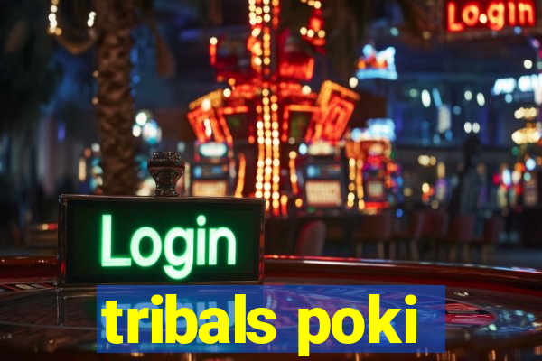 tribals poki