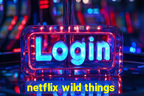 netflix wild things