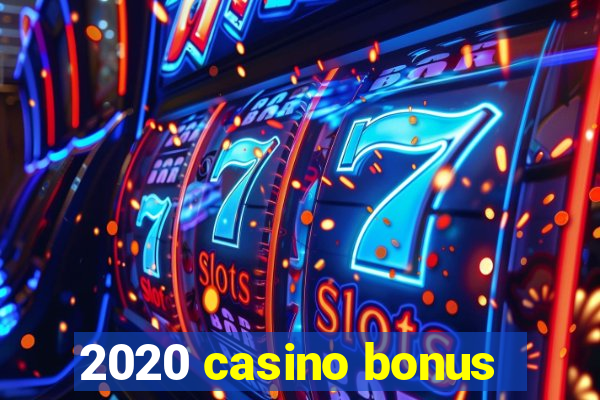 2020 casino bonus