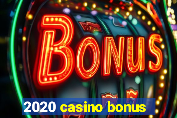 2020 casino bonus