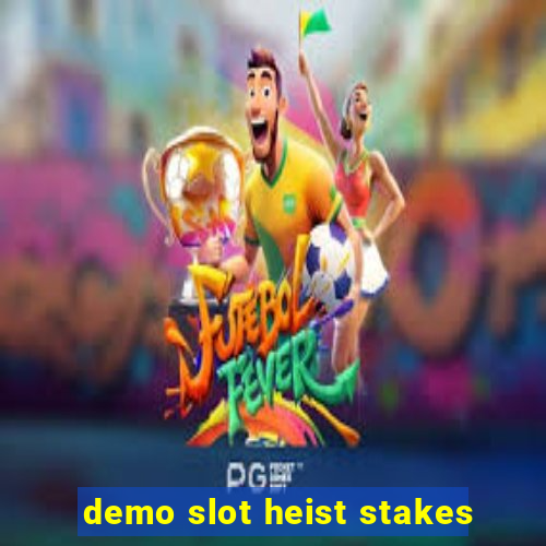 demo slot heist stakes