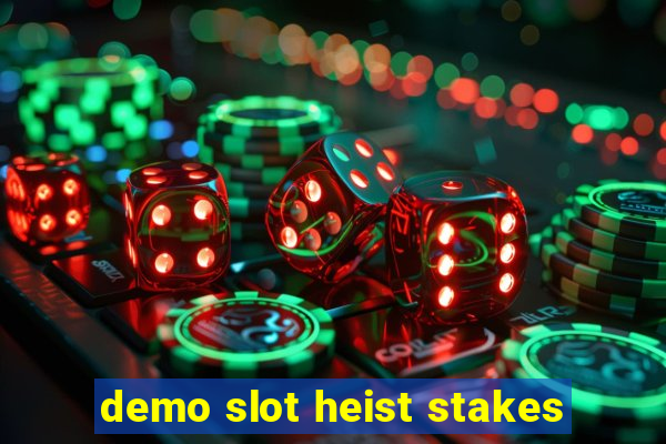 demo slot heist stakes