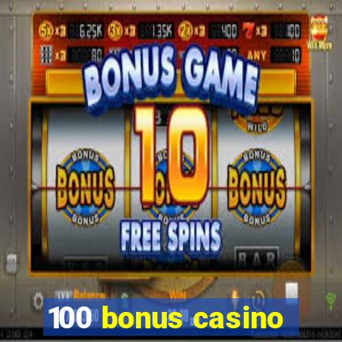 100 bonus casino