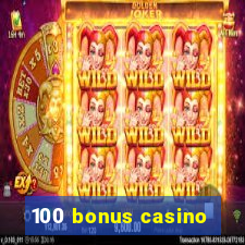 100 bonus casino