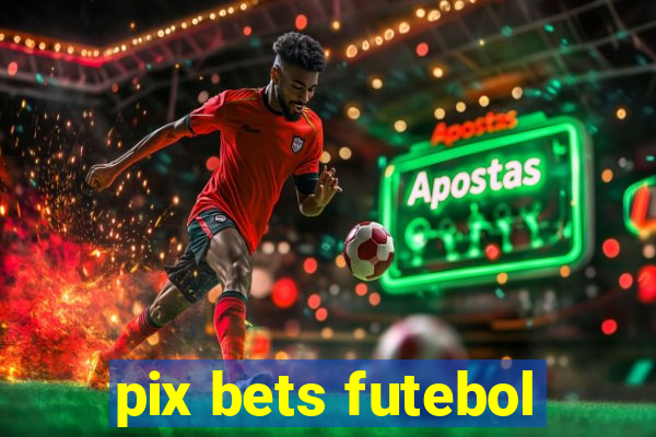 pix bets futebol