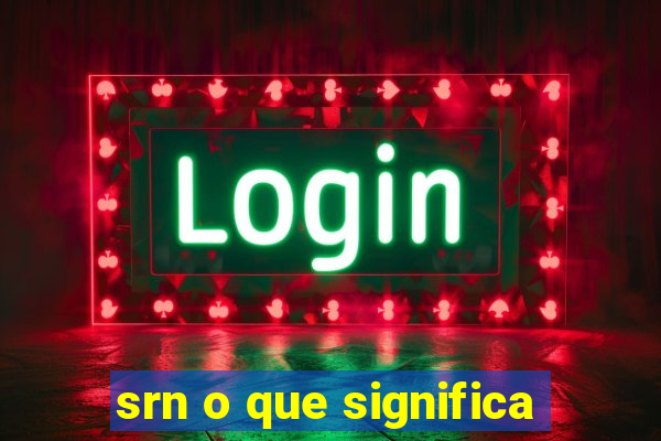 srn o que significa