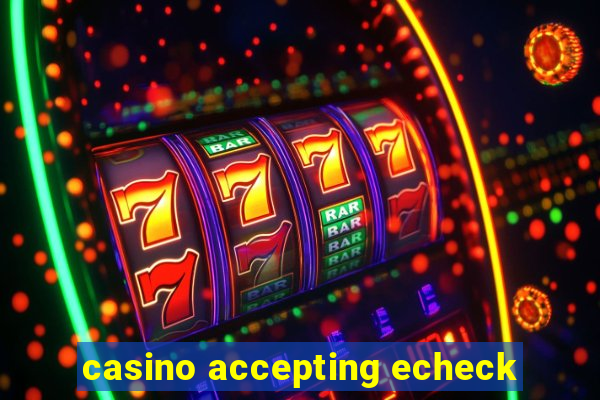 casino accepting echeck