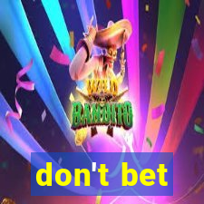 don't bet