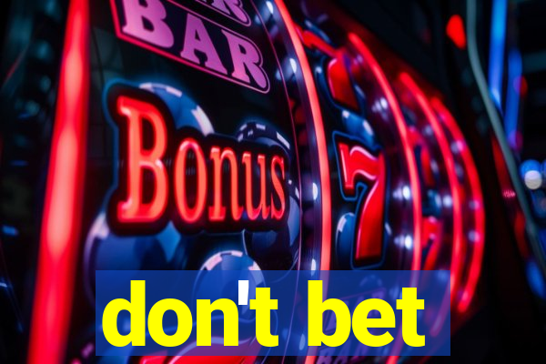 don't bet