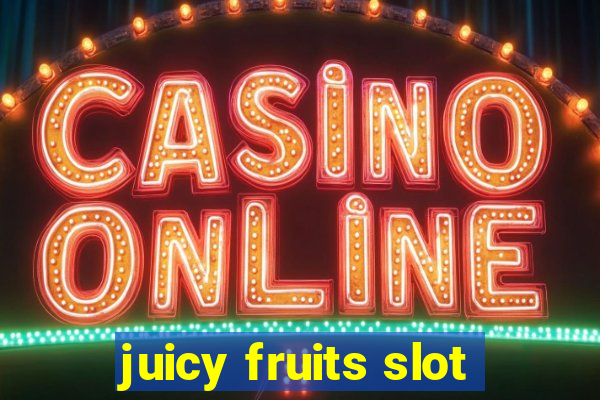 juicy fruits slot