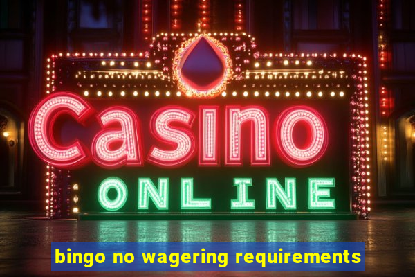 bingo no wagering requirements