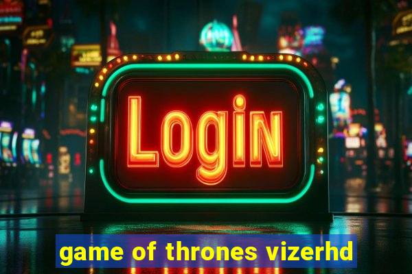 game of thrones vizerhd