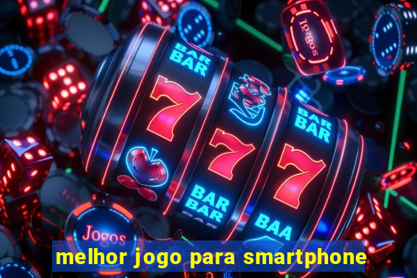 melhor jogo para smartphone