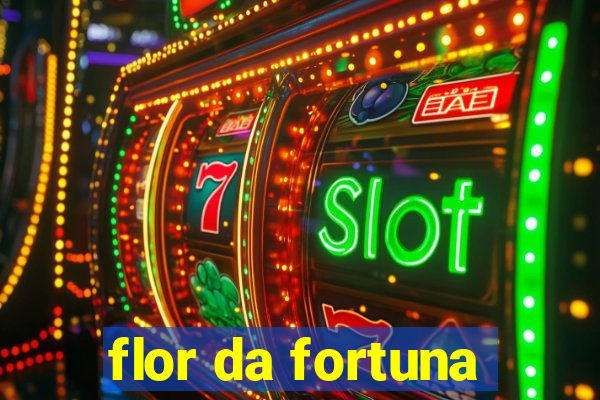 flor da fortuna