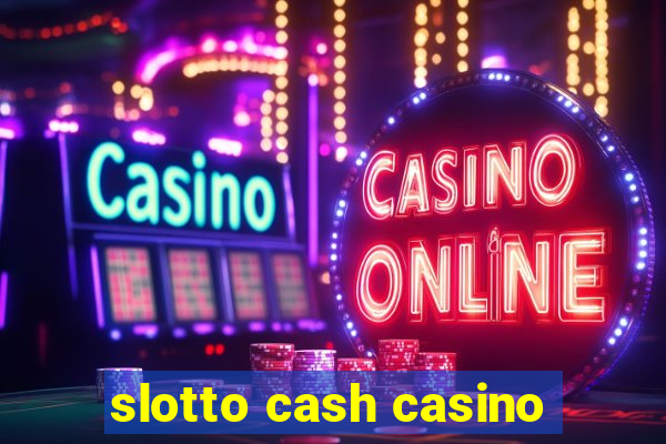 slotto cash casino