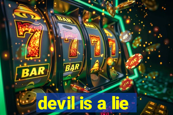 devil is a lie