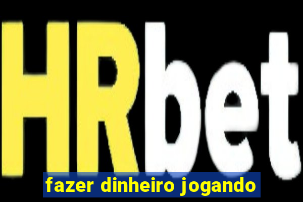 fazer dinheiro jogando