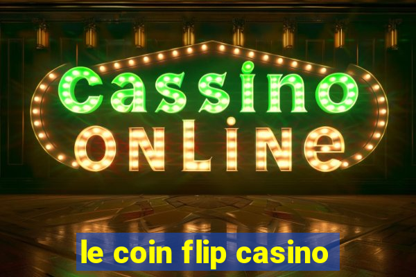 le coin flip casino