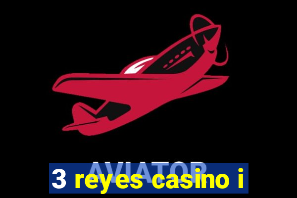 3 reyes casino i