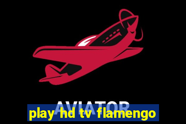 play hd tv flamengo