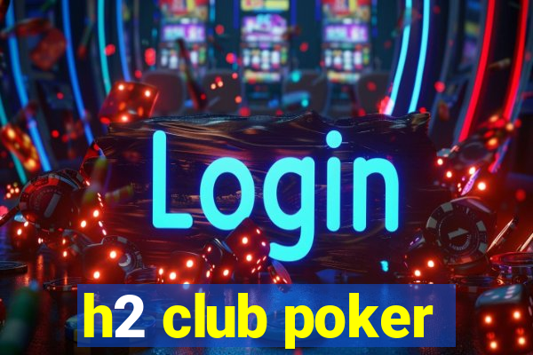 h2 club poker