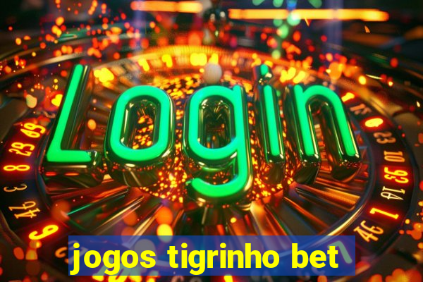 jogos tigrinho bet