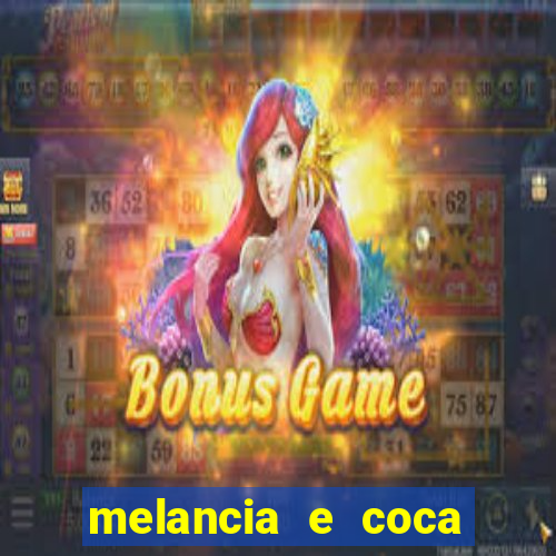 melancia e coca cola faz mal