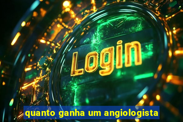 quanto ganha um angiologista