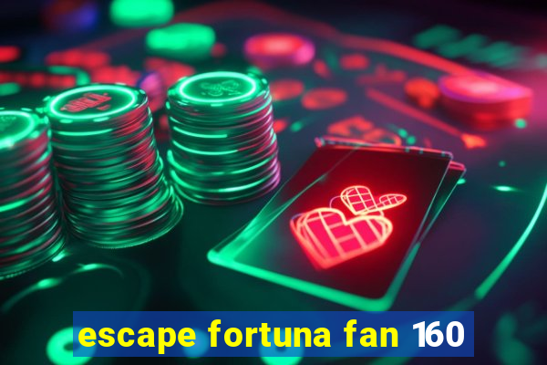 escape fortuna fan 160