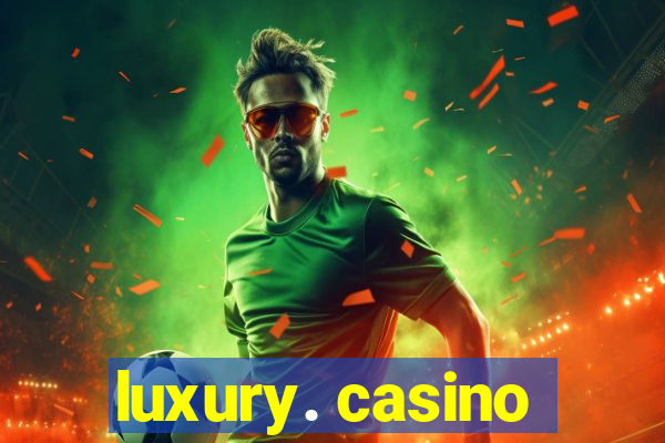 luxury. casino