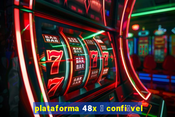 plataforma 48x 茅 confi谩vel