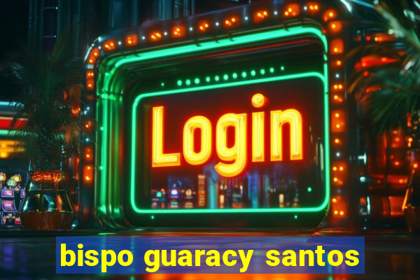 bispo guaracy santos