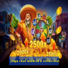 jogo real madrid x villarreal