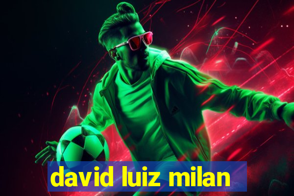 david luiz milan