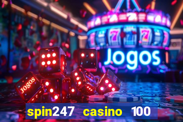 spin247 casino 100 free spins