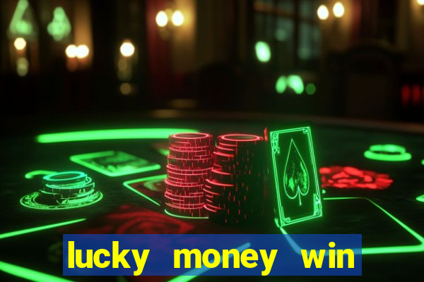 lucky money win real cash 2022