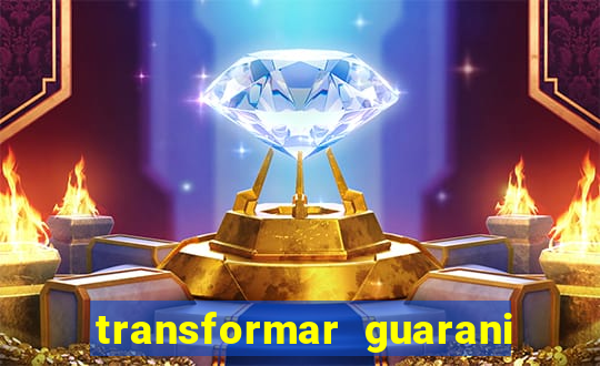 transformar guarani em reais