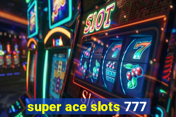 super ace slots 777