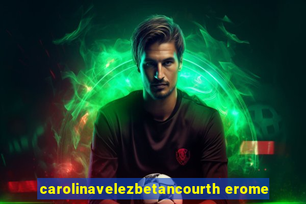 carolinavelezbetancourth erome