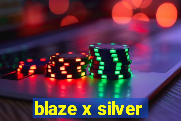 blaze x silver