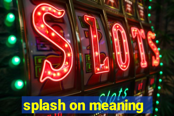 splash on meaning