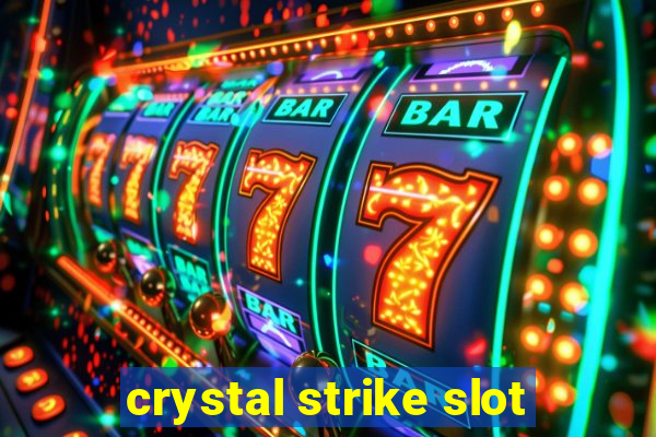 crystal strike slot