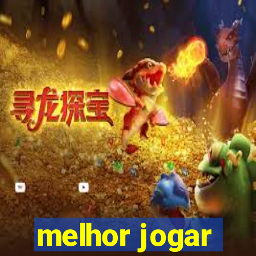 melhor jogar