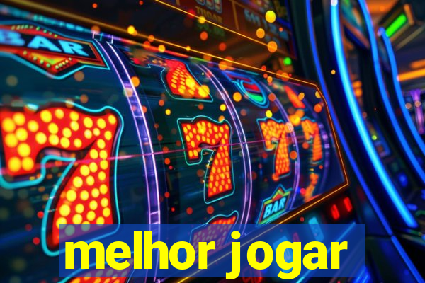 melhor jogar