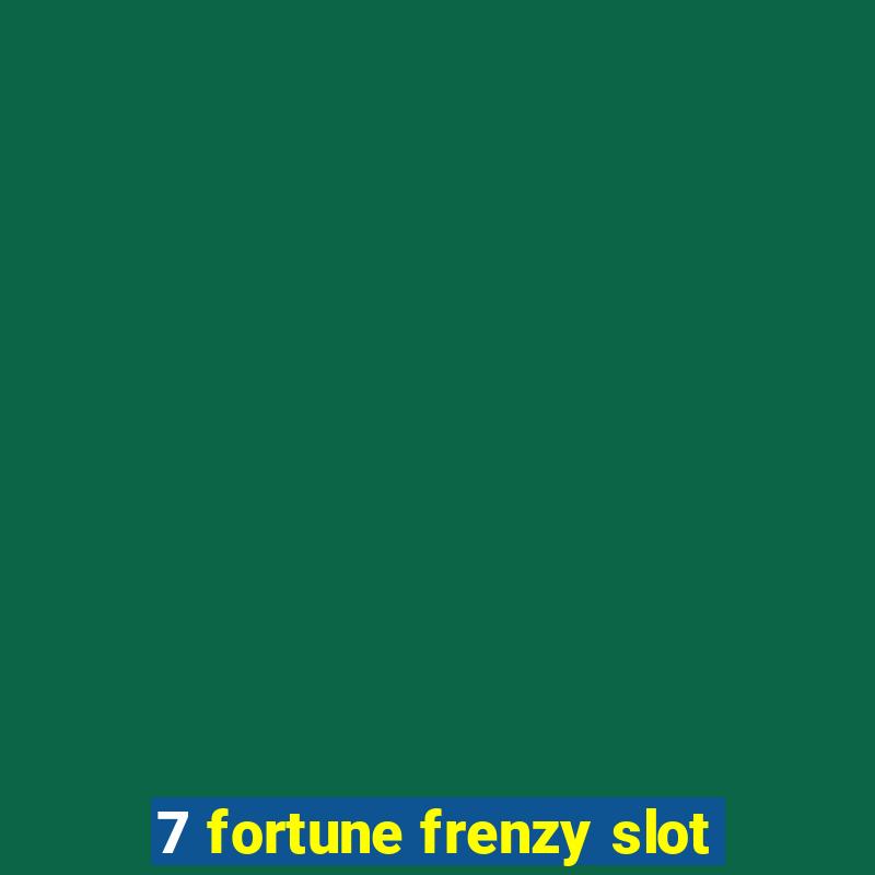 7 fortune frenzy slot