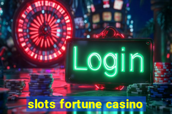 slots fortune casino