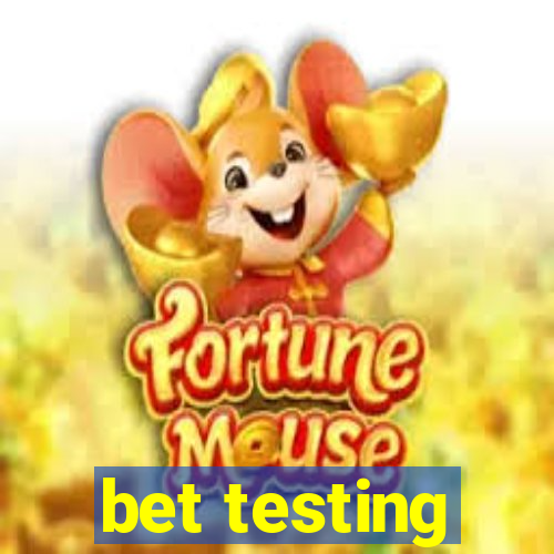 bet testing