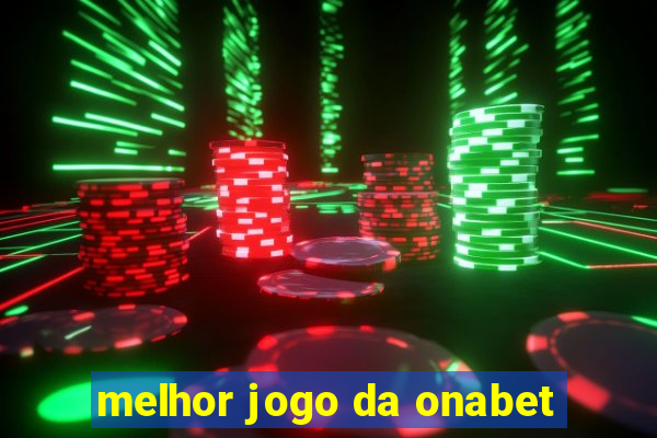 melhor jogo da onabet